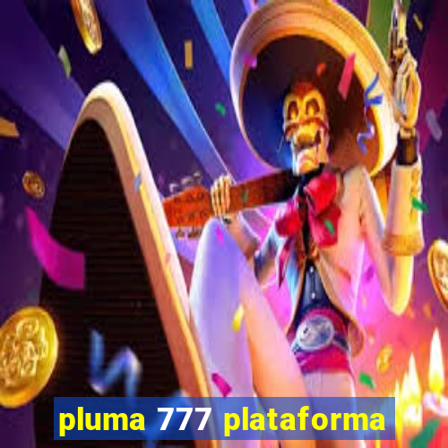 pluma 777 plataforma